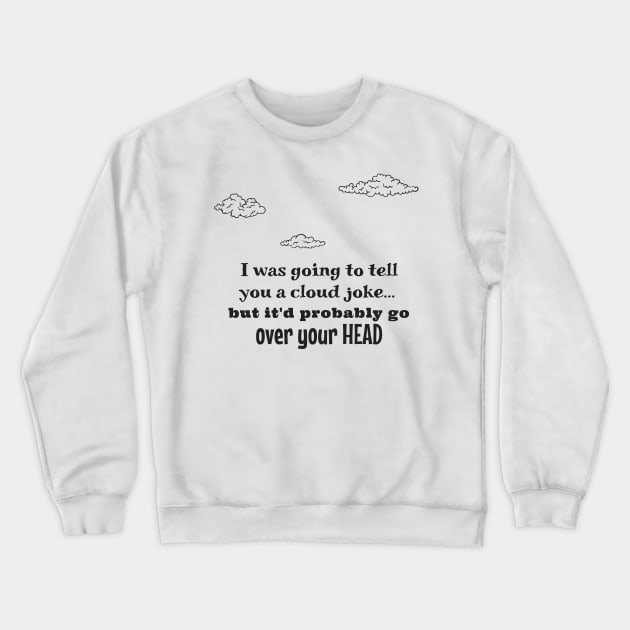 Cloud Joke Crewneck Sweatshirt by WBCComedy